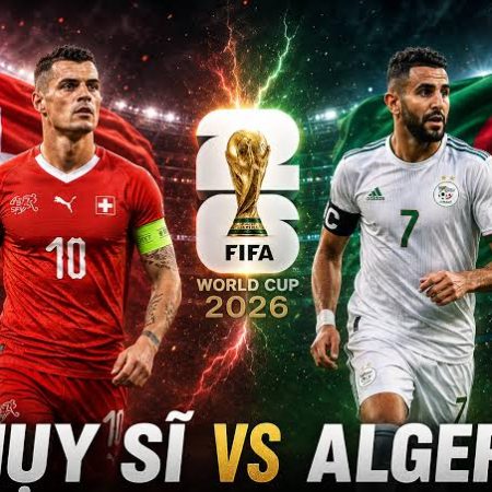Soi Kèo World Cup 2026: Thụy Sỹ vs Algeria, 10h00 ngày 03/07/2026